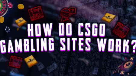 How Do CSGO Gambling Sites Work?