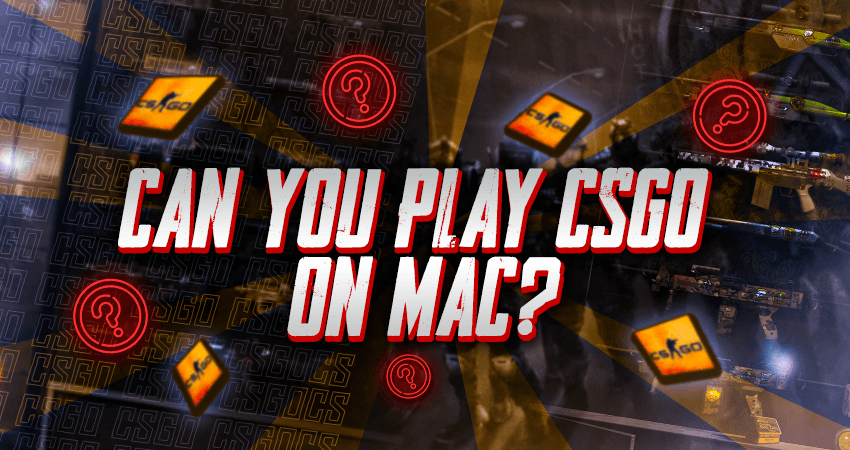 Can You Play CSGO On Mac?