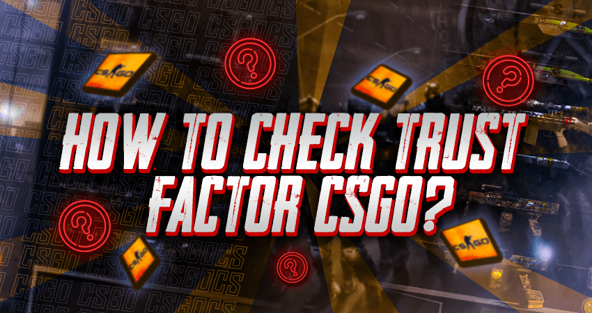 How To Check Trust Factor CSGO?