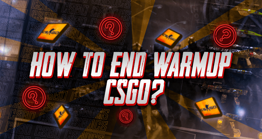 How To End Warmup CSGO?
