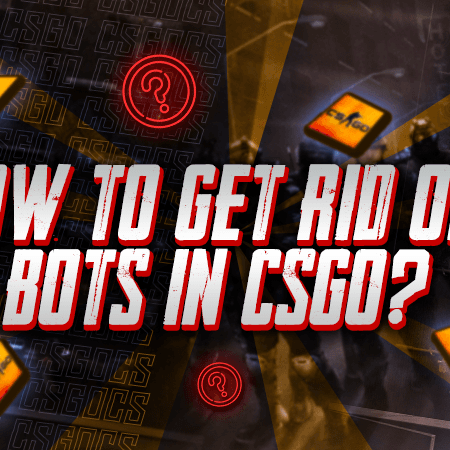 How To Get Rid Of Bots In CSGO?