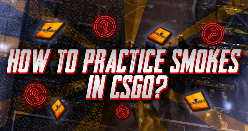 How To Practice Smokes In CSGO?