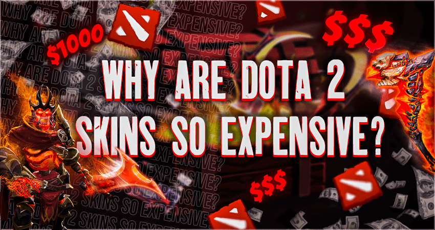 Why Are Dota 2 Skins So Expensive?