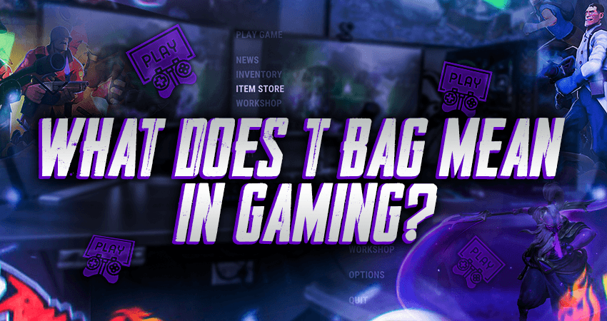 What Does T Bag Mean In Gaming?