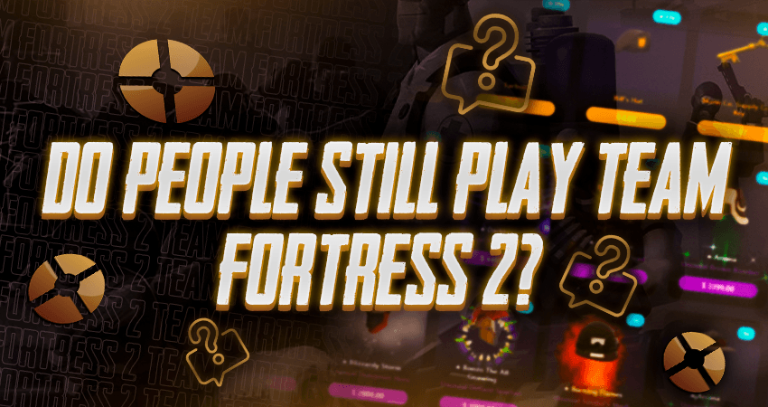 Do People Still Play Team Fortress 2?