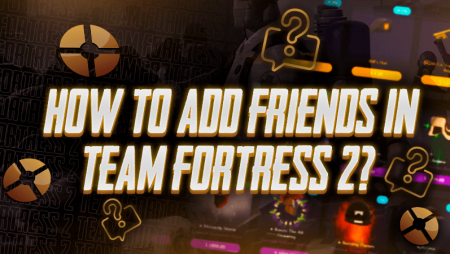 How To Add Friends In Team Fortress 2?