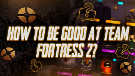 How To Be Good At Team Fortress 2?