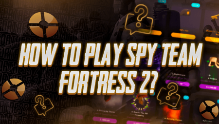 How To Play Spy Team Fortress 2?