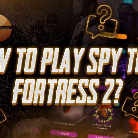 How To Play Spy Team Fortress 2?