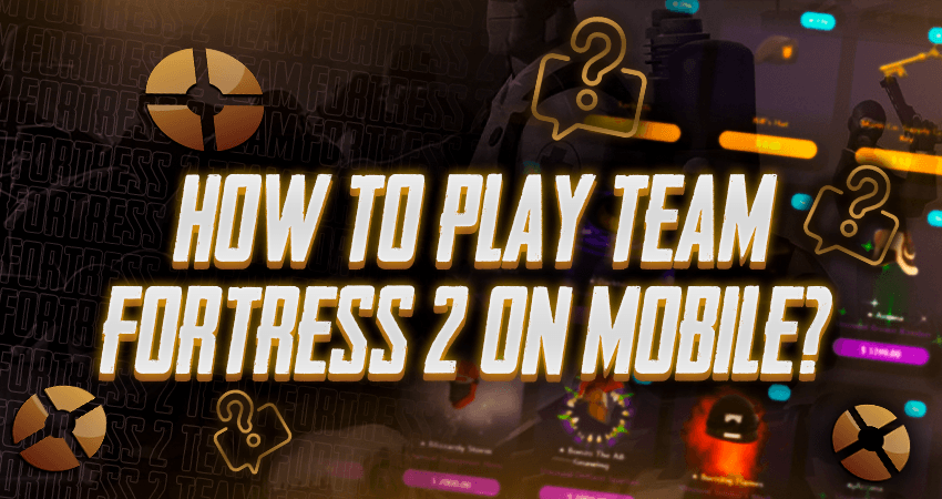 How To Play Team Fortress 2 On Mobile?