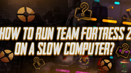 How To Run Team Fortress 2 On A Slow Computer?