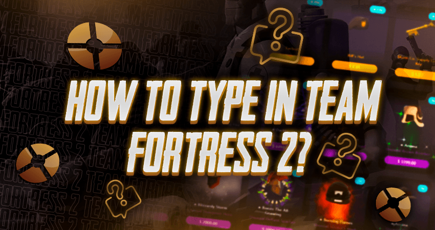 How To Type In Team Fortress 2?