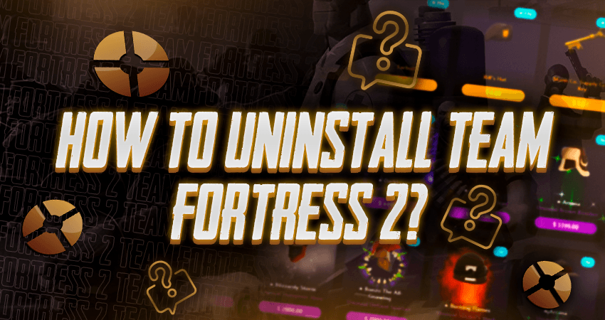 How To Uninstall Team Fortress 2?