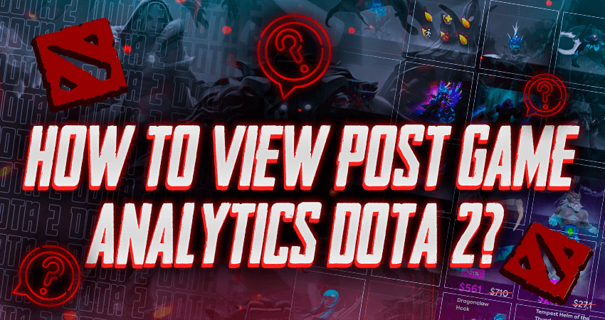 How To View Post Game Analytics Dota 2?