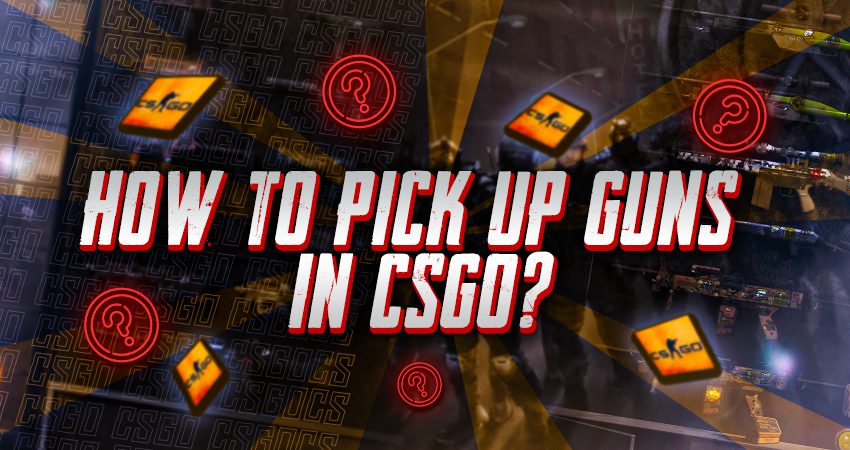 How To Pick Up Guns In CSGO?