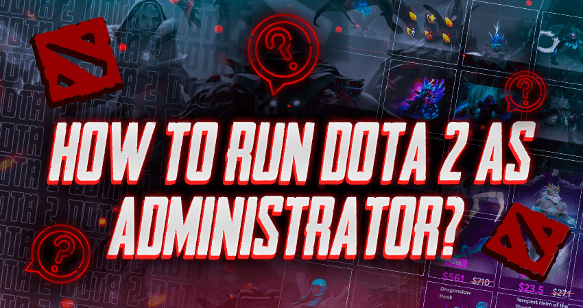 How To Run Dota 2 As Administrator?