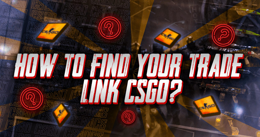 How to Find Your Trade Link CSGO?