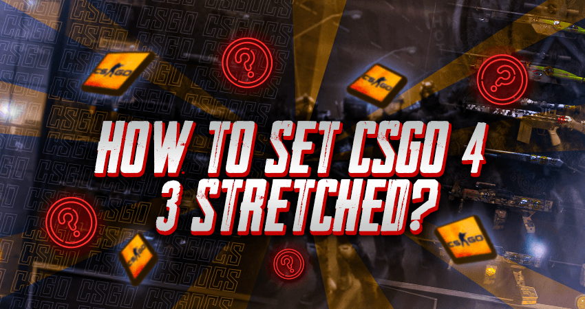 How to Set CSGO 4 3 Stretched