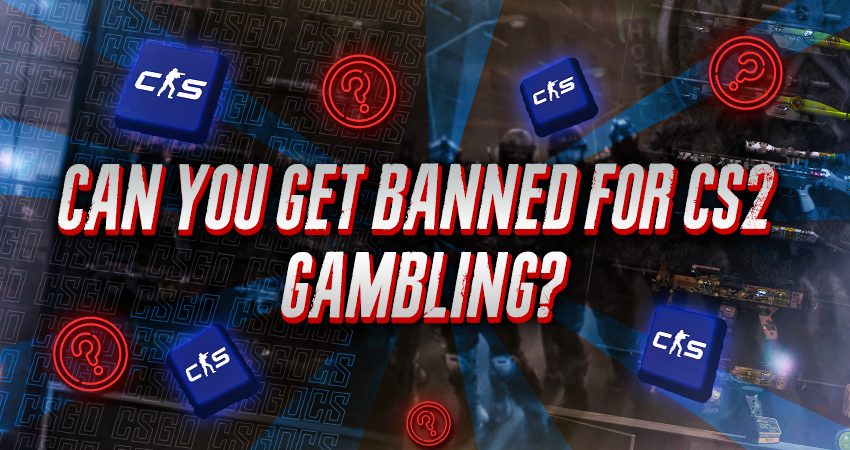 Can You Get Banned For Gambling in CS2?