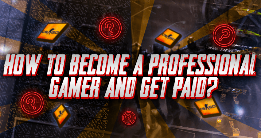 How To Become A Professional Gamer And Get Paid?