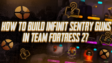 How to Build Infinite Sentry Guns in Team Fortress 2?