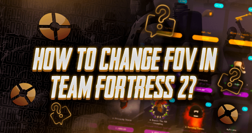 How to Change FOV in Team Fortress 2?