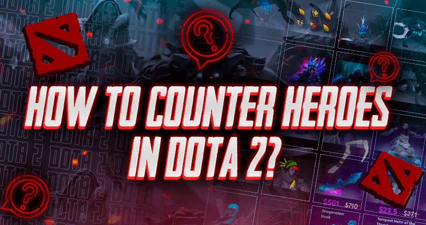 How to Counter Heroes in Dota 2?