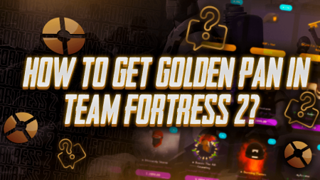 How to Get Golden Pan in Team Fortress 2?