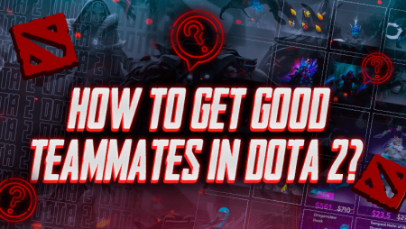 How to Get Good Teammates in Dota 2?