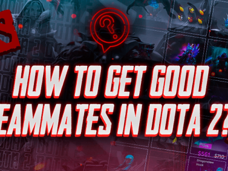 How to Get Good Teammates in Dota 2?