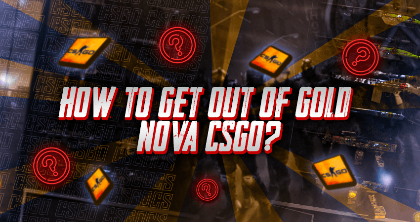 How to Get Out Of Gold Nova CSGO?