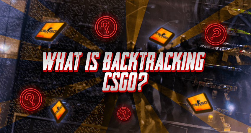 What Is Backtracking CSGO?