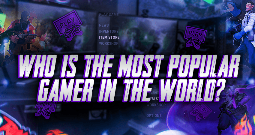 Who Is the Most Popular Gamer In The World?
