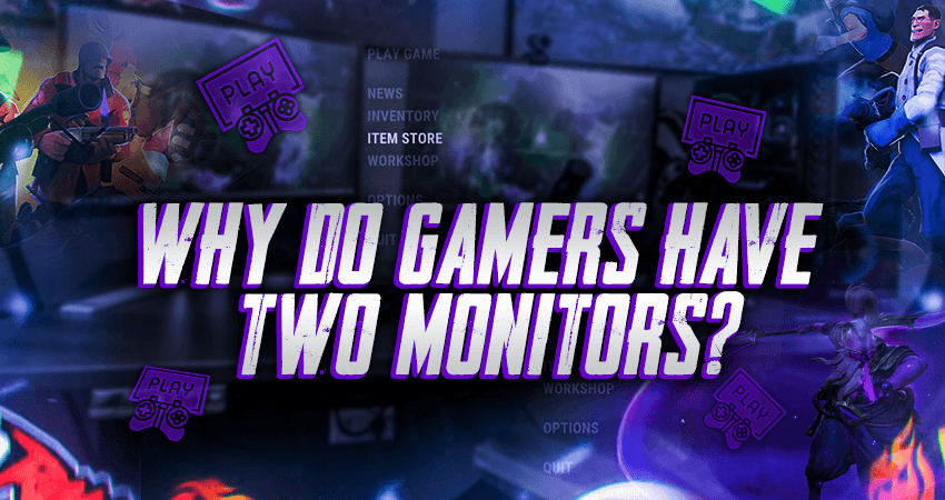 Why Do Gamers Have Two Monitors?