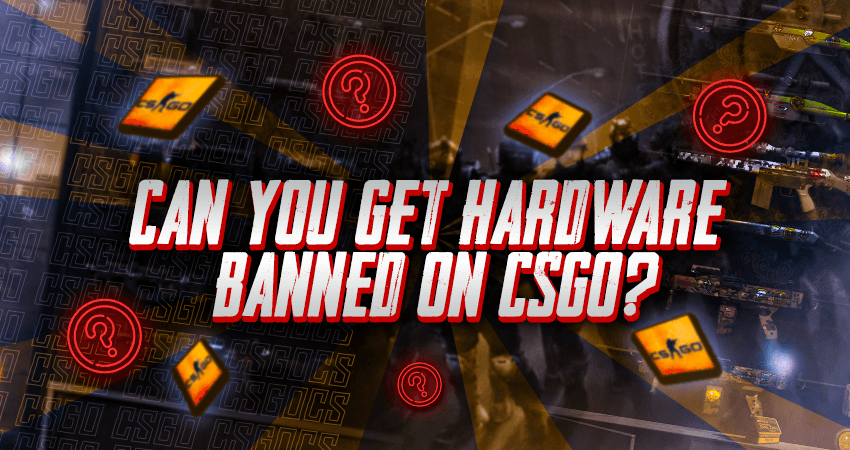 Can You Get Hardware Banned On CSGO?
