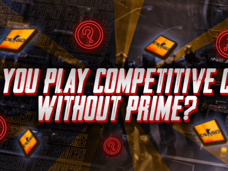 Can You Play Competitive CSGO Without Prime?