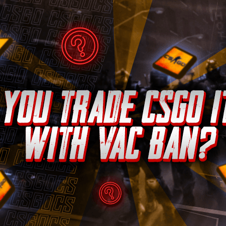 Can You Trade CSGO Items With VAC Ban?