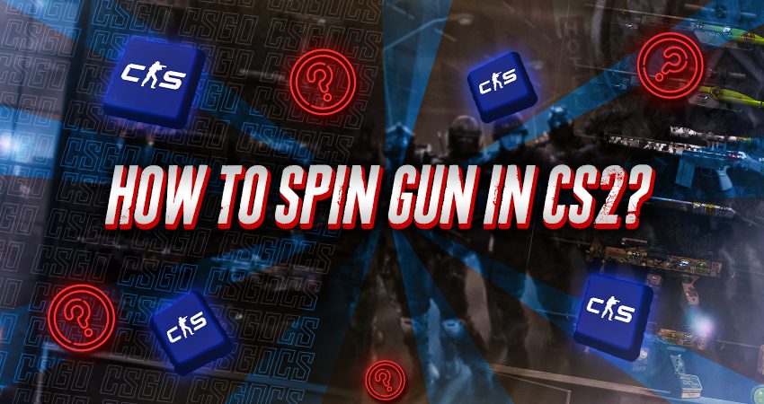 How To Spin Gun In CS2?