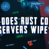 When Does Rust Console Servers Wipe?