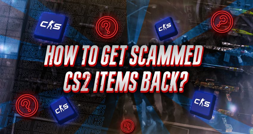How to get Scammed CS2 Items Back?