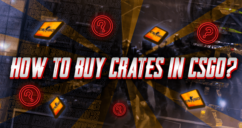 How to Buy Crates in CSGO?