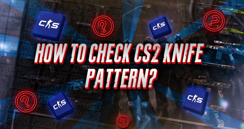 How to Check Your CS2 Knife Pattern?