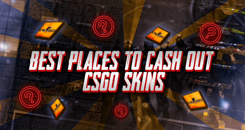 Best Places To Cash Out CSGO Skins