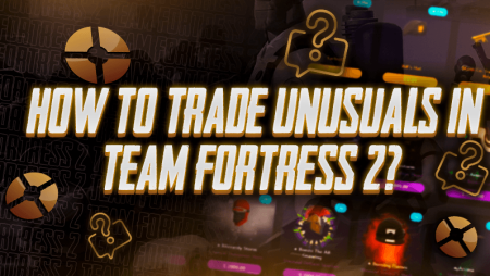 How To Trade Unusuals in Team Fortress 2?