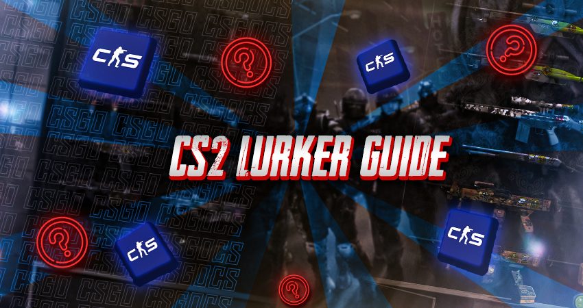 CS2 Lurker Guide