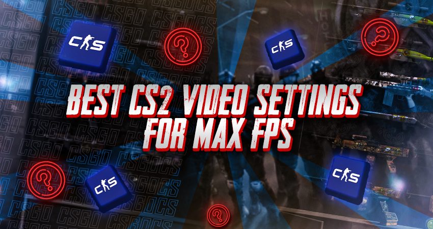 Best CS2 Video Settings for Max FPS