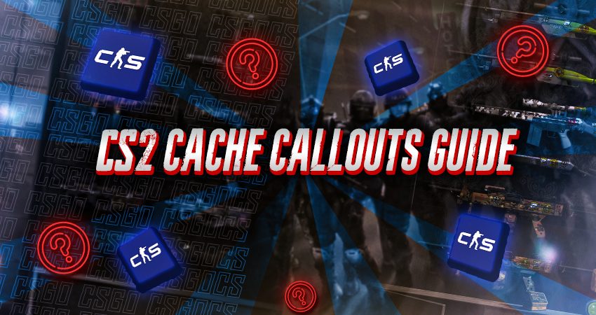 CS2 Cache Callouts Guide