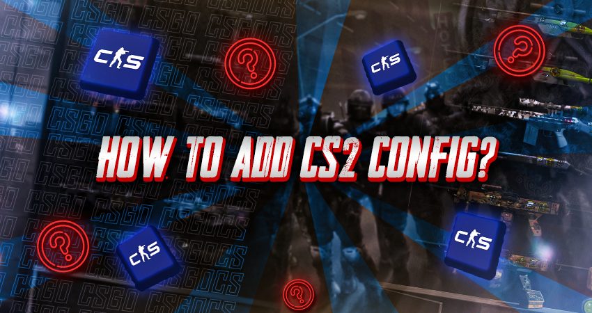 How to Add CS2 Config?