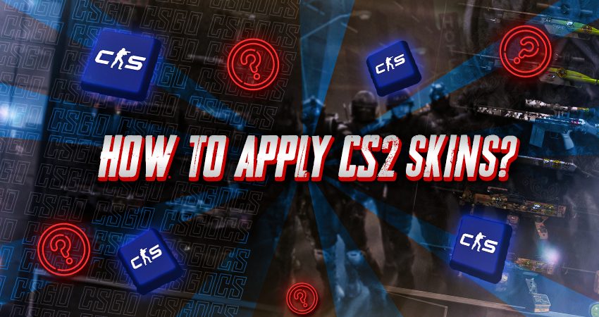 How to Apply CS2 Skins?