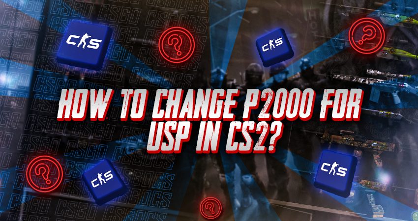 How to Change P2000 for USP in CS2?